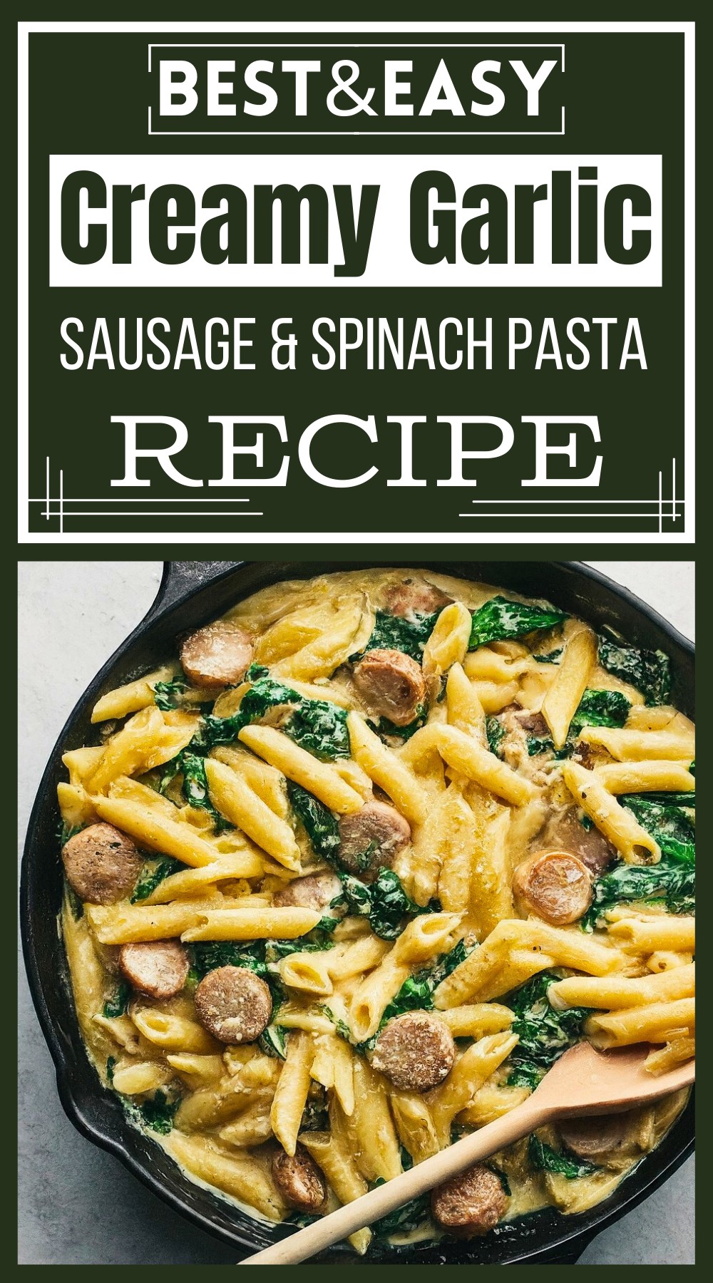 Creamy Garlic Sausage & Spinach Pasta Recipe